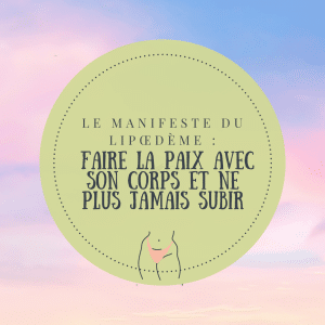 Le Manifeste du Lipœdème : Faire la paix avec son corps et ne plus jamais subir